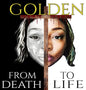 GOLDEN'S ALBUM "FROM DEATH TO LIFE"